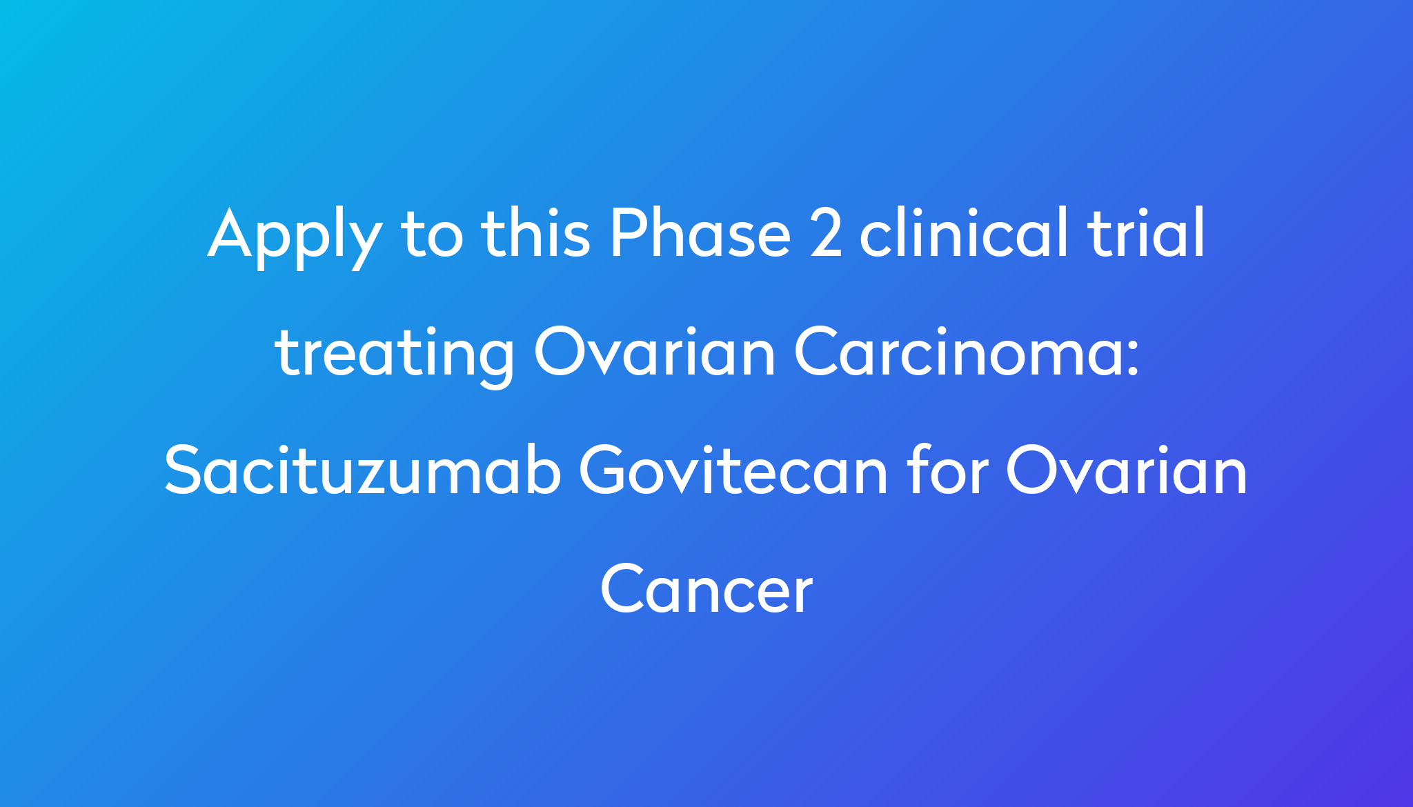 Sacituzumab Govitecan For Ovarian Cancer Clinical Trial 2024 Power